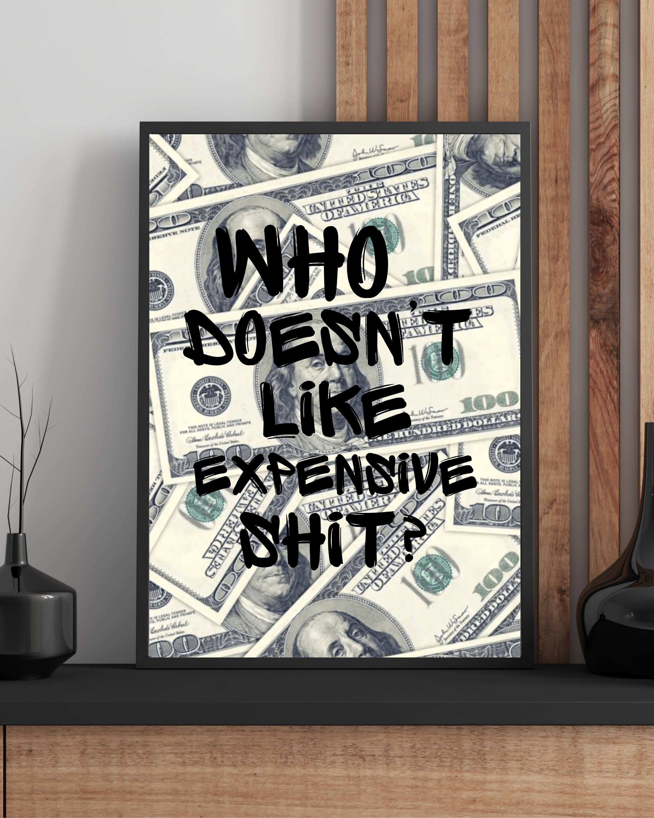 Who Doesn't Like Expensive Shit?