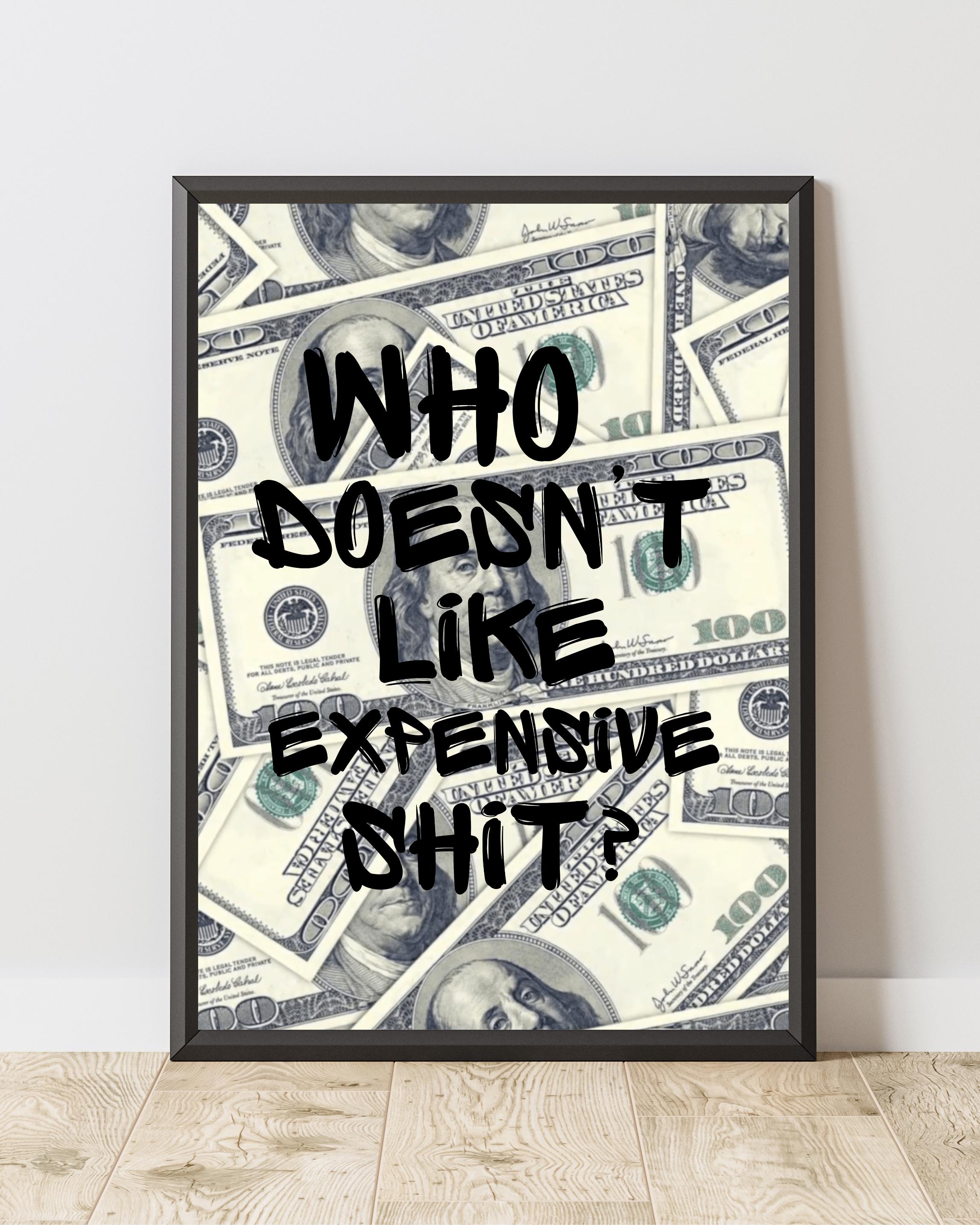 Who Doesn't Like Expensive Shit?