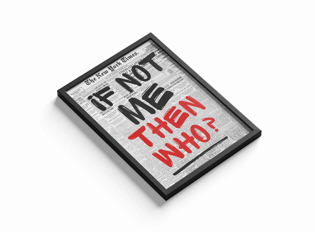 If Not Me, THEN WHO? Framory Prints