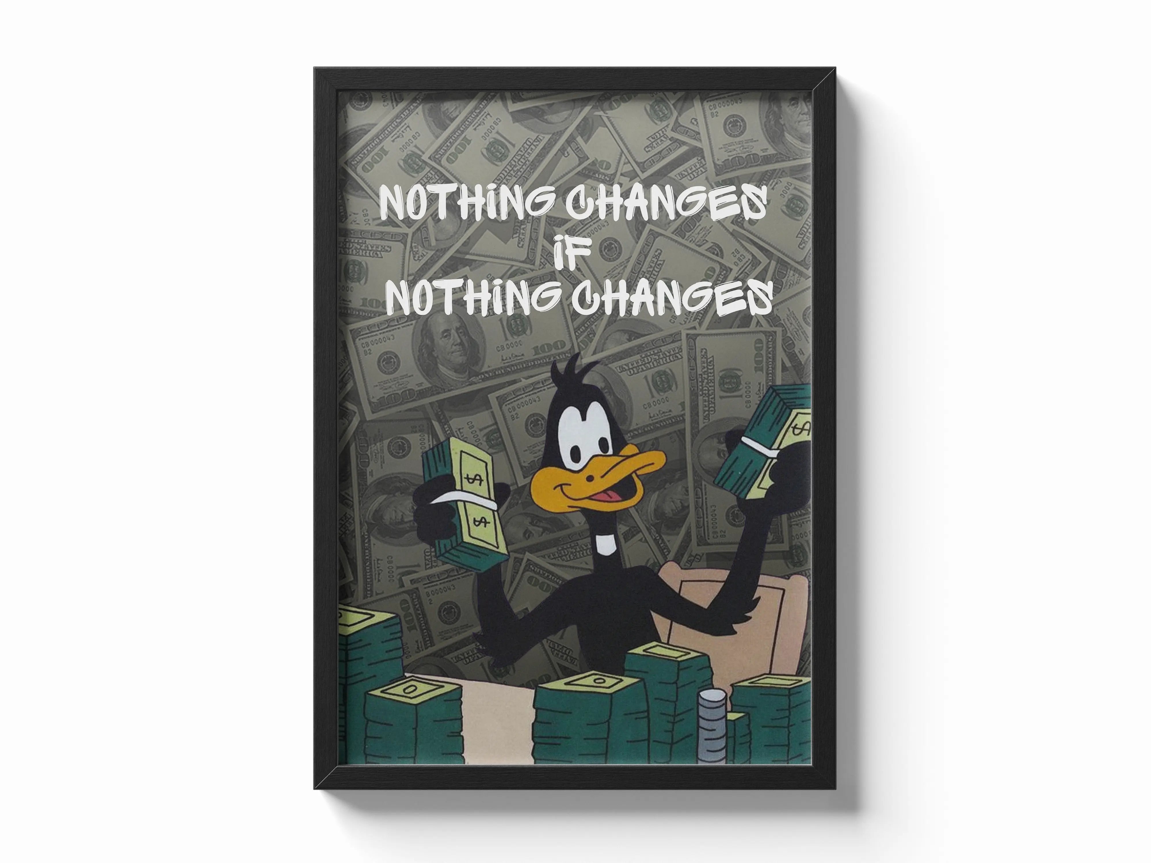 Nothing Changes, if NOTHING CHANGES Framory Prints